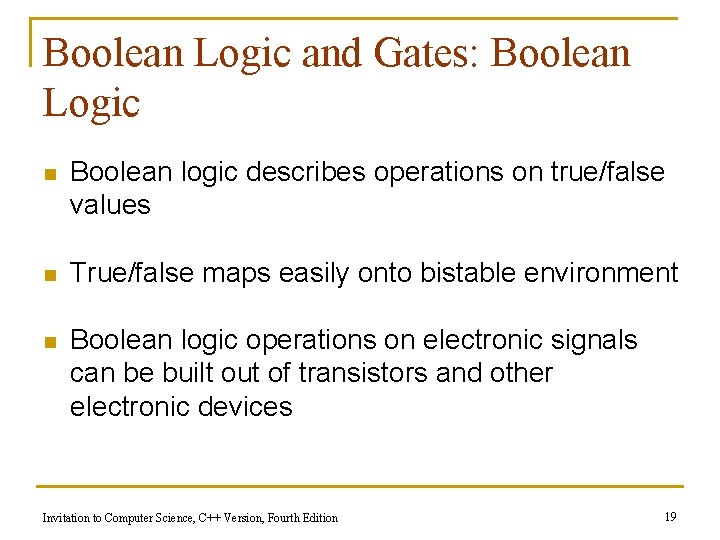 Boolean Logic and Gates: Boolean Logic n Boolean logic describes operations on true/false values
