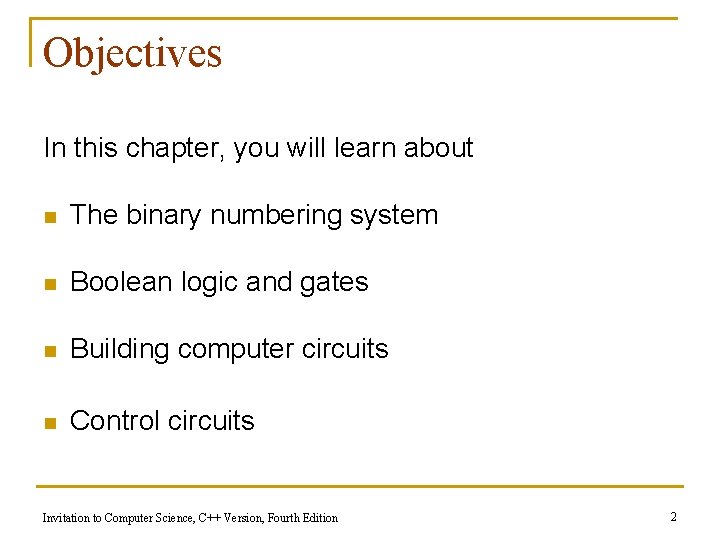 Objectives In this chapter, you will learn about n The binary numbering system n