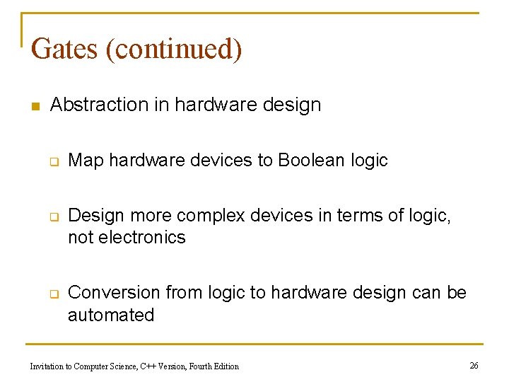 Gates (continued) n Abstraction in hardware design q q q Map hardware devices to