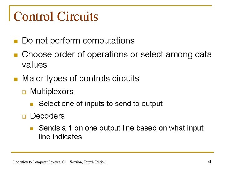 Control Circuits n Do not perform computations n Choose order of operations or select