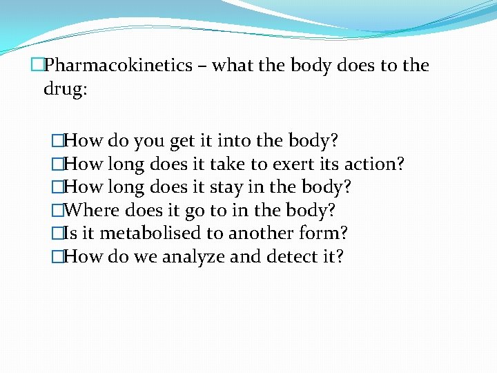 �Pharmacokinetics – what the body does to the drug: �How do you get it