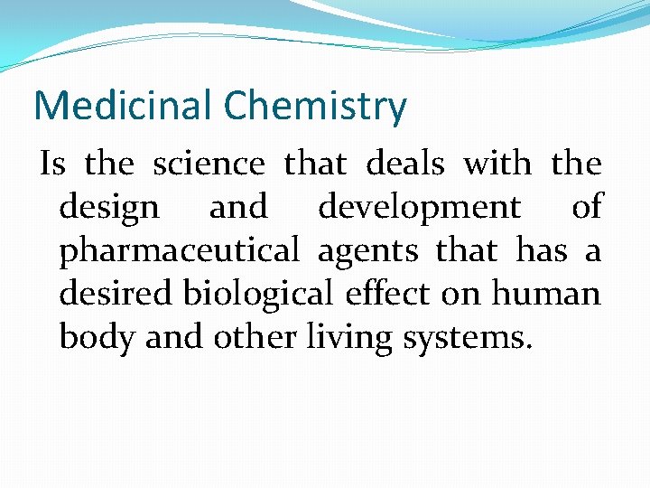 Medicinal Chemistry Is the science that deals with the design and development of pharmaceutical