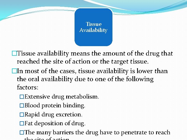 Tissue Availability �Tissue availability means the amount of the drug that reached the site