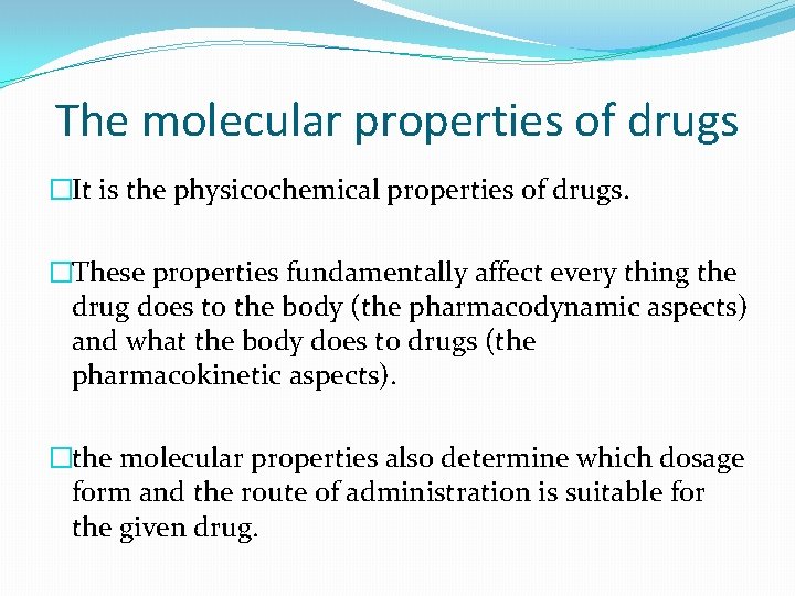 The molecular properties of drugs �It is the physicochemical properties of drugs. �These properties
