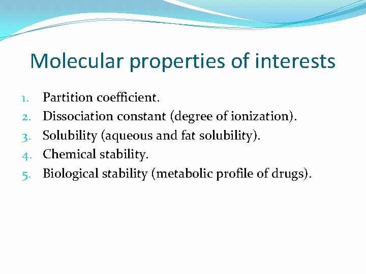 Molecular properties of interests 1. 2. 3. 4. 5. Partition coefficient. Dissociation constant (degree