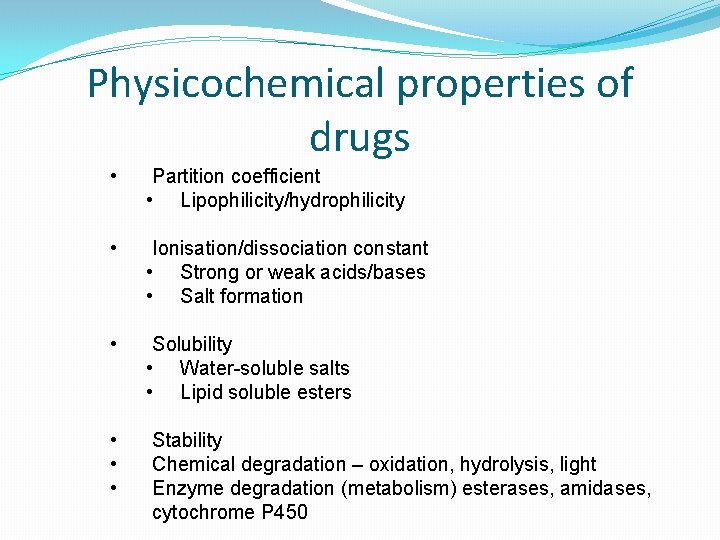 Physicochemical properties of drugs • Partition coefficient • Lipophilicity/hydrophilicity • Ionisation/dissociation constant • Strong