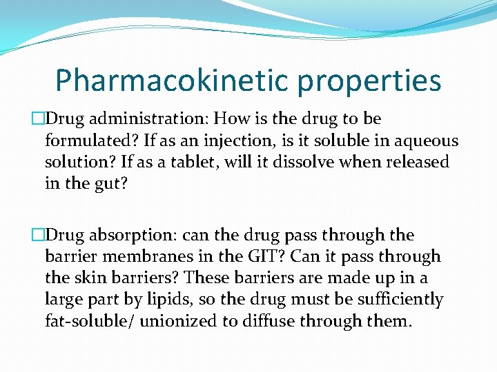 Pharmacokinetic properties �Drug administration: How is the drug to be formulated? If as an