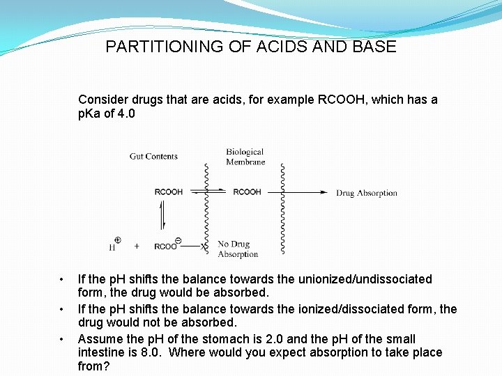 PARTITIONING OF ACIDS AND BASE Consider drugs that are acids, for example RCOOH, which