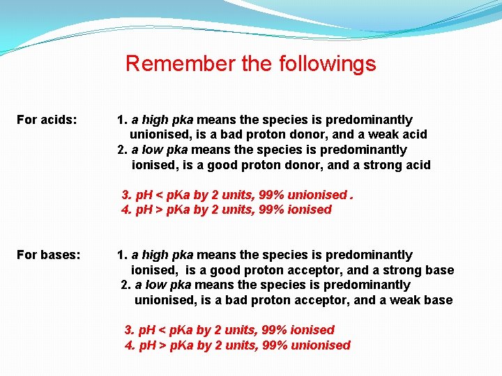 Remember the followings For acids: 1. a high pka means the species is predominantly