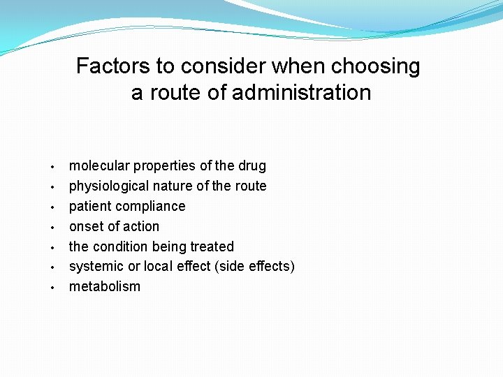 Factors to consider when choosing a route of administration • • molecular properties of