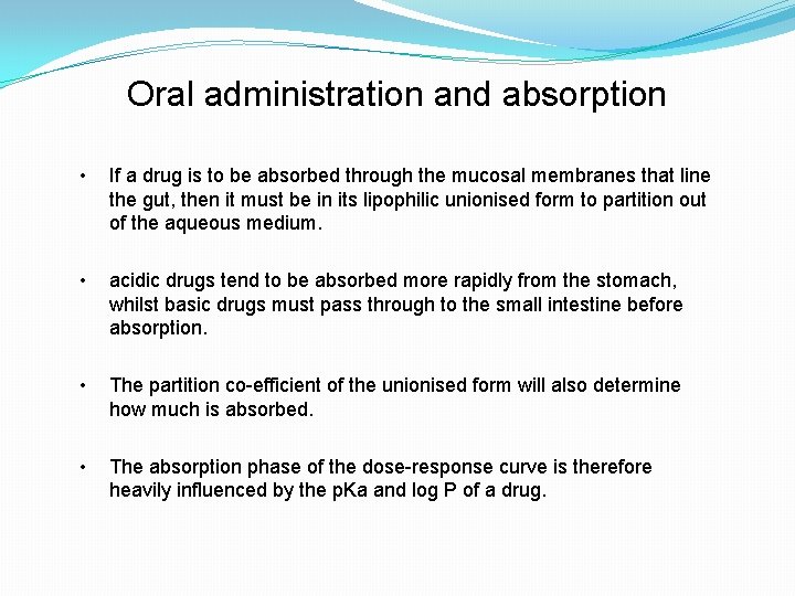 Oral administration and absorption • If a drug is to be absorbed through the