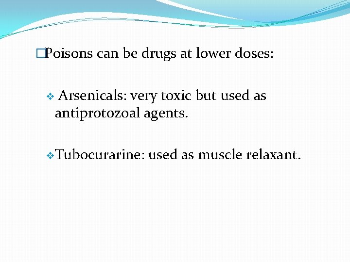 �Poisons can be drugs at lower doses: v Arsenicals: very toxic but used as