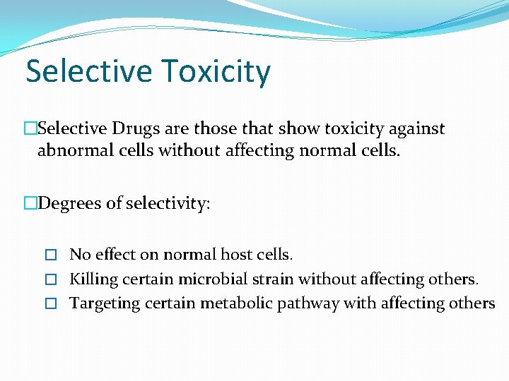 Selective Toxicity �Selective Drugs are those that show toxicity against abnormal cells without affecting
