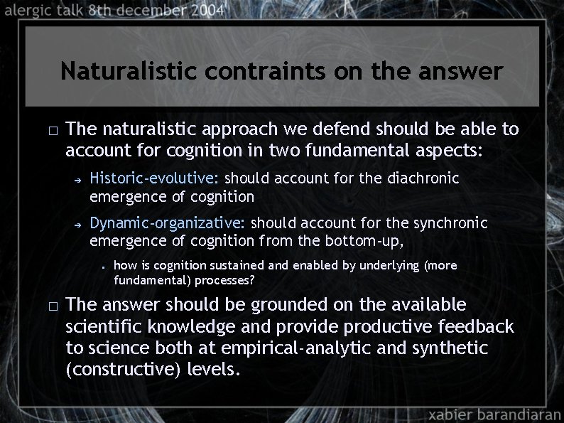 Naturalistic contraints on the answer � The naturalistic approach we defend should be able