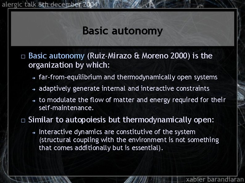 Basic autonomy � Basic autonomy (Ruiz-Mirazo & Moreno 2000) is the organization by which: