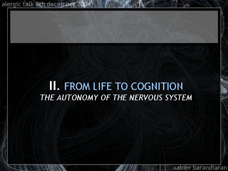 II. FROM LIFE TO COGNITION THE AUTONOMY OF THE NERVOUS SYSTEM 