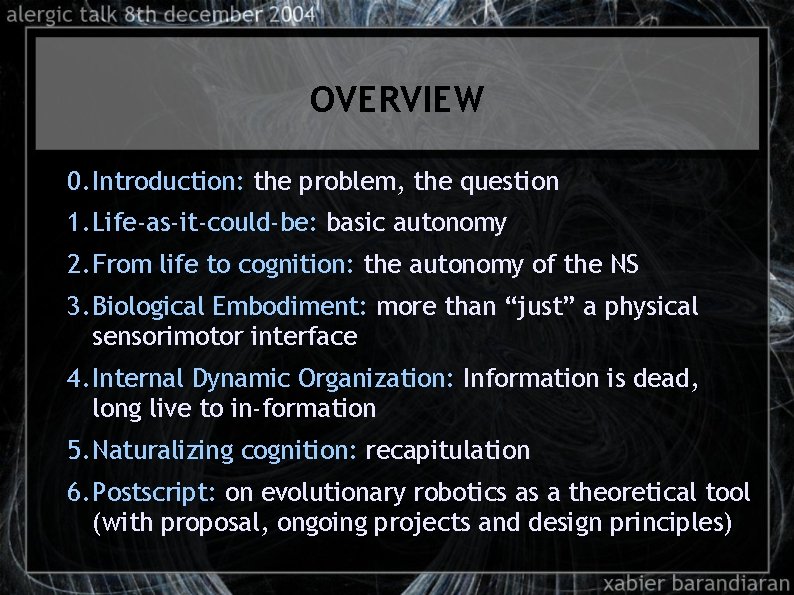 OVERVIEW 0. Introduction: the problem, the question 1. Life-as-it-could-be: basic autonomy 2. From life