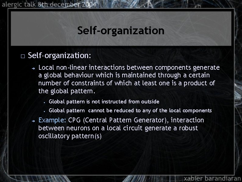 Self-organization � Self-organization: ➔ ➔ Local non-linear interactions between components generate a global behaviour