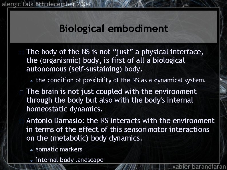 Biological embodiment � The body of the NS is not “just” a physical interface,