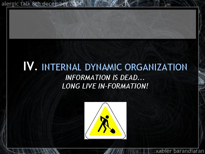 IV. INTERNAL DYNAMIC ORGANIZATION INFORMATION IS DEAD. . . LONG LIVE IN-FORMATION! 