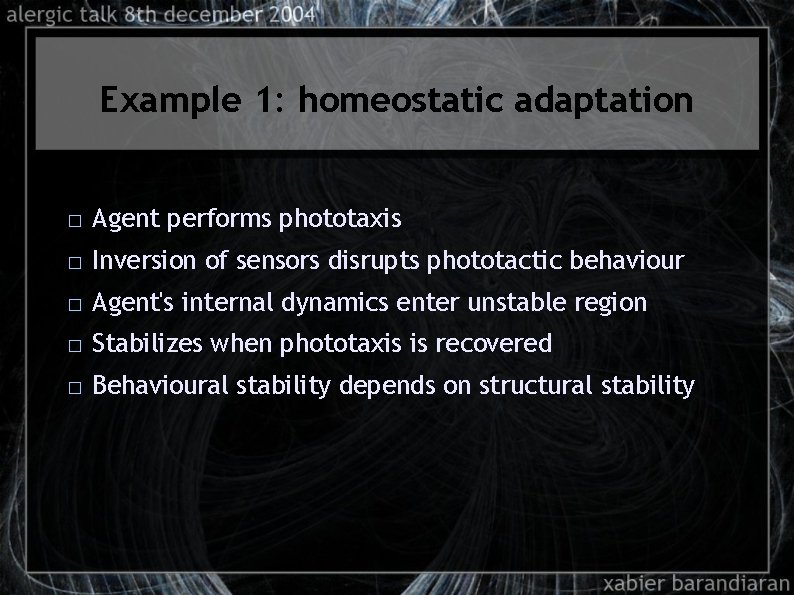 Example 1: homeostatic adaptation � Agent performs phototaxis � Inversion of sensors disrupts phototactic
