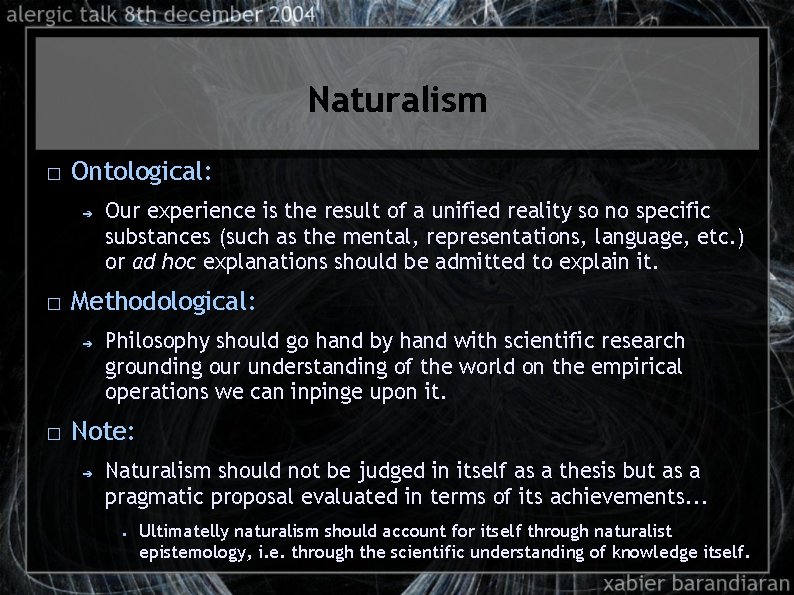 Naturalism � Ontological: ➔ � Methodological: ➔ � Our experience is the result of