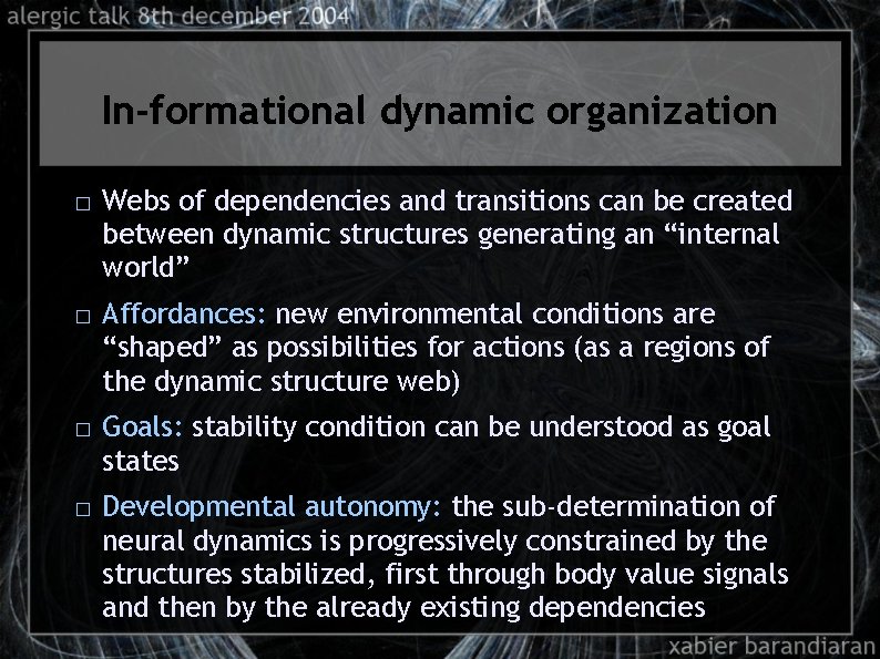 In-formational dynamic organization � � Webs of dependencies and transitions can be created between