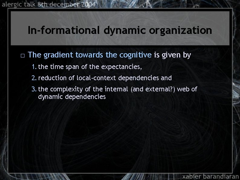 In-formational dynamic organization � The gradient towards the cognitive is given by 1. the