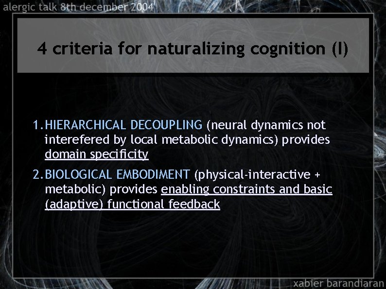 4 criteria for naturalizing cognition (I) 1. HIERARCHICAL DECOUPLING (neural dynamics not interefered by
