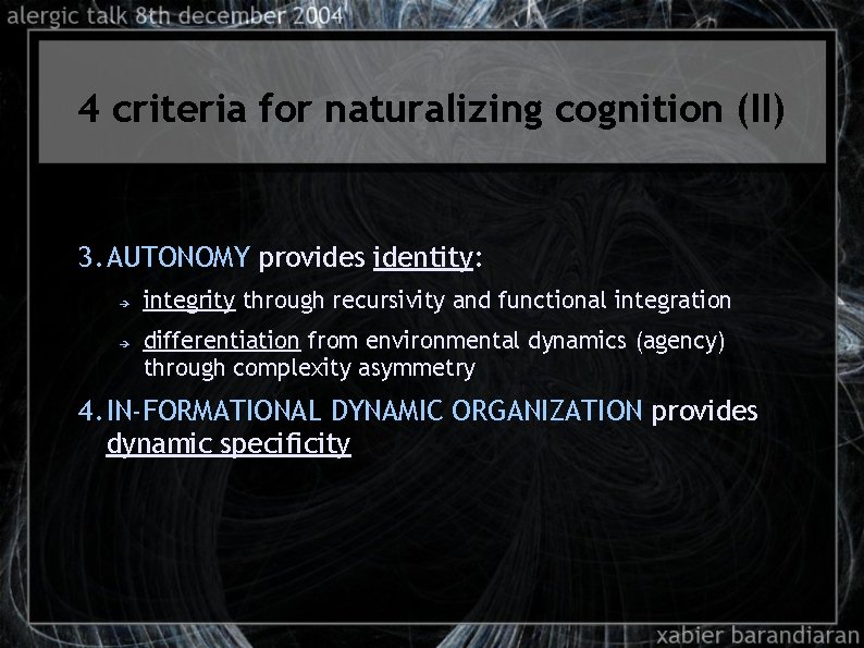 4 criteria for naturalizing cognition (II) 3. AUTONOMY provides identity: ➔ ➔ integrity through