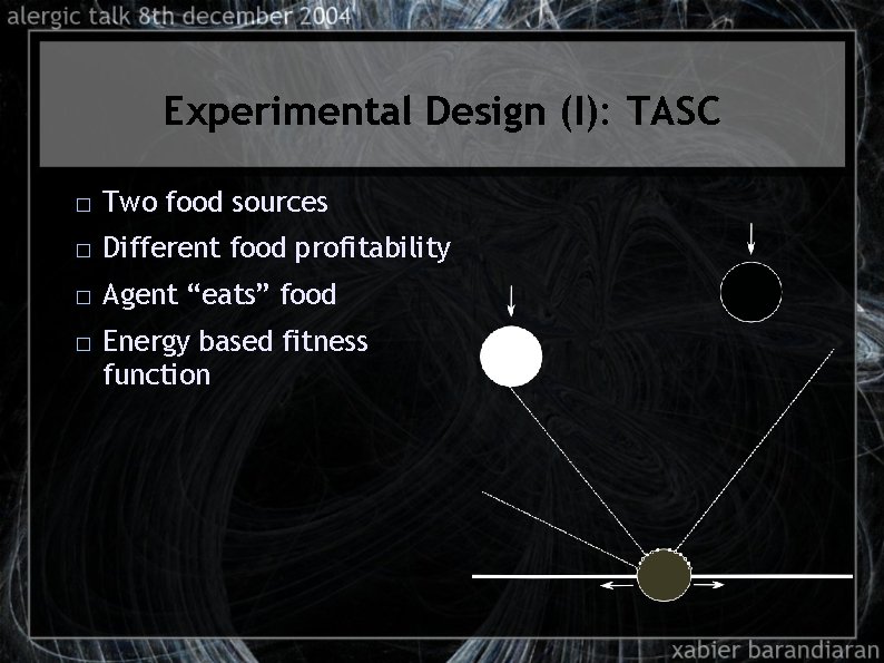 Experimental Design (I): TASC � Two food sources � Different food profitability � Agent