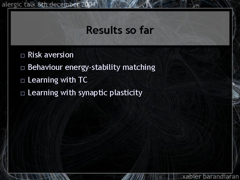 Results so far � Risk aversion � Behaviour energy-stability matching � Learning with TC