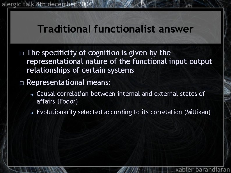 Traditional functionalist answer � � The specificity of cognition is given by the representational