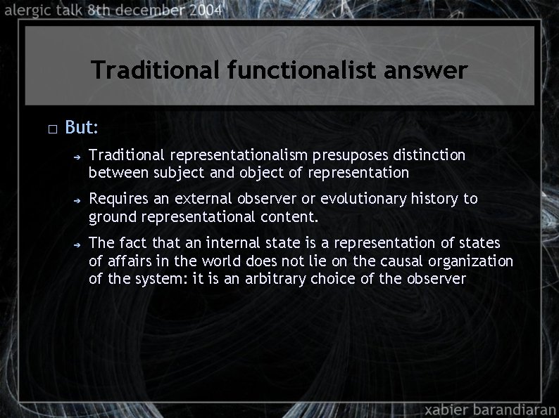 Traditional functionalist answer � But: ➔ ➔ ➔ Traditional representationalism presuposes distinction between subject