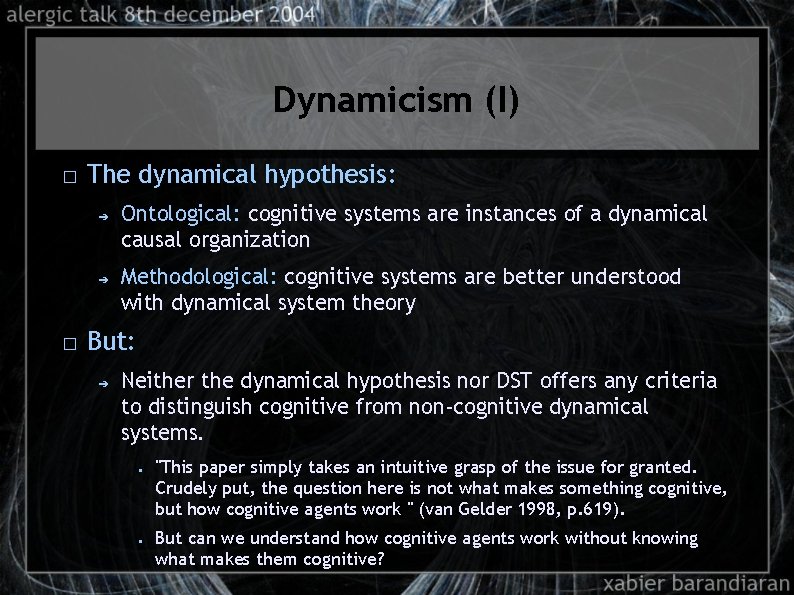 Dynamicism (I) � The dynamical hypothesis: ➔ ➔ � Ontological: cognitive systems are instances