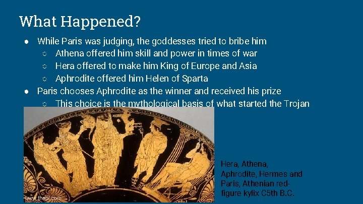 What Happened? ● While Paris was judging, the goddesses tried to bribe him ○