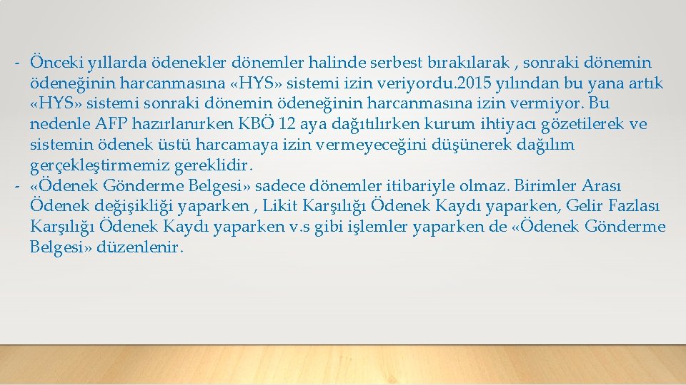 - Önceki yıllarda ödenekler dönemler halinde serbest bırakılarak , sonraki dönemin ödeneğinin harcanmasına «HYS»