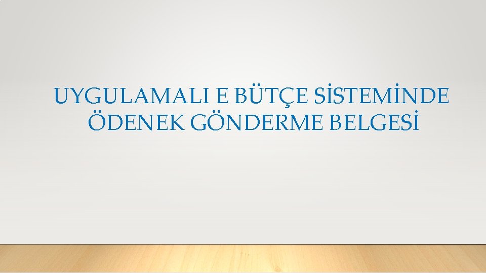 UYGULAMALI E BÜTÇE SİSTEMİNDE ÖDENEK GÖNDERME BELGESİ 