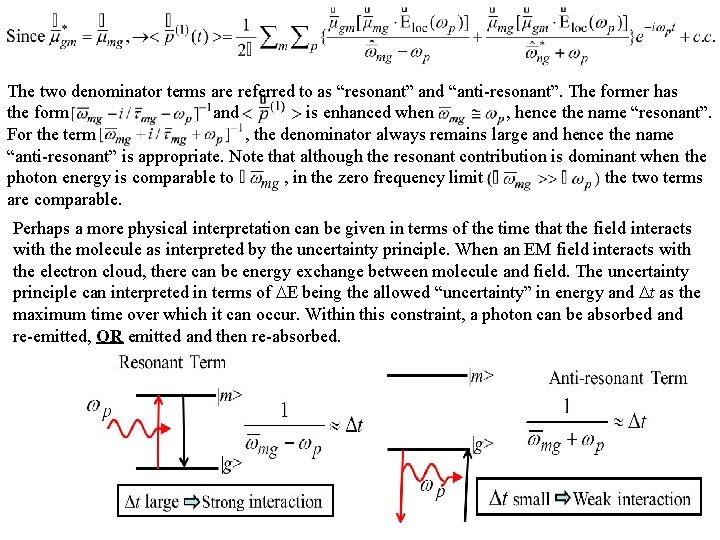 The two denominator terms are referred to as “resonant” and “anti-resonant”. The former has