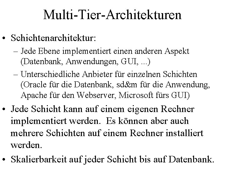 Multi-Tier-Architekturen • Schichtenarchitektur: – Jede Ebene implementiert einen anderen Aspekt (Datenbank, Anwendungen, GUI, .