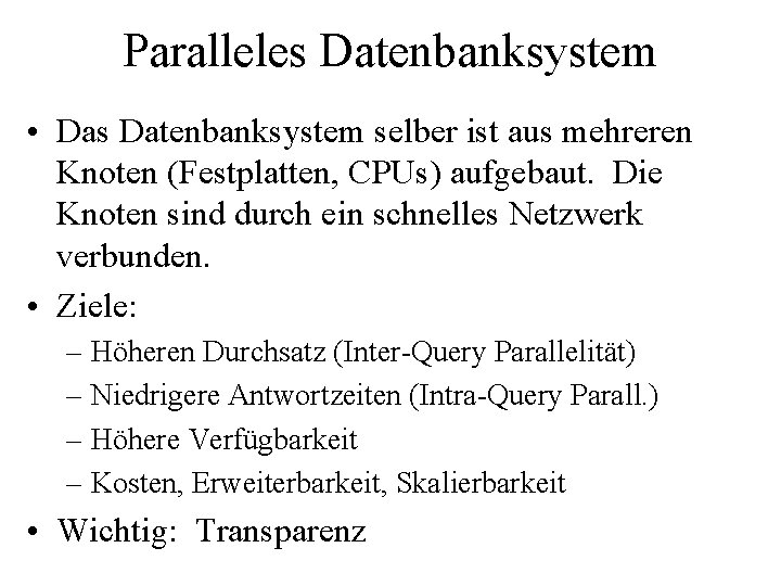 Paralleles Datenbanksystem • Das Datenbanksystem selber ist aus mehreren Knoten (Festplatten, CPUs) aufgebaut. Die