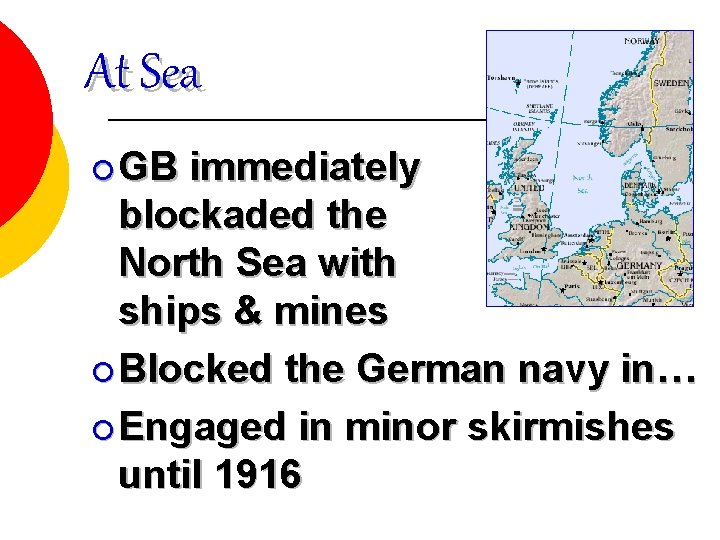 At Sea ¡ GB immediately blockaded the North Sea with ships & mines ¡