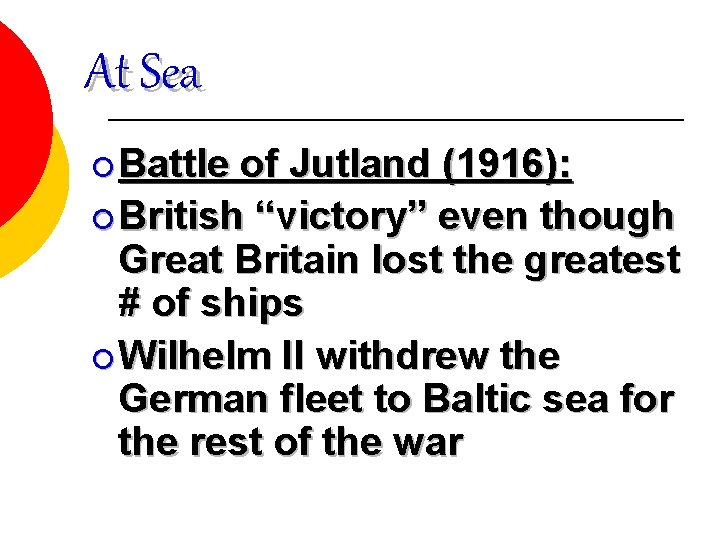 At Sea ¡ Battle of Jutland (1916): ¡ British “victory” even though Great Britain