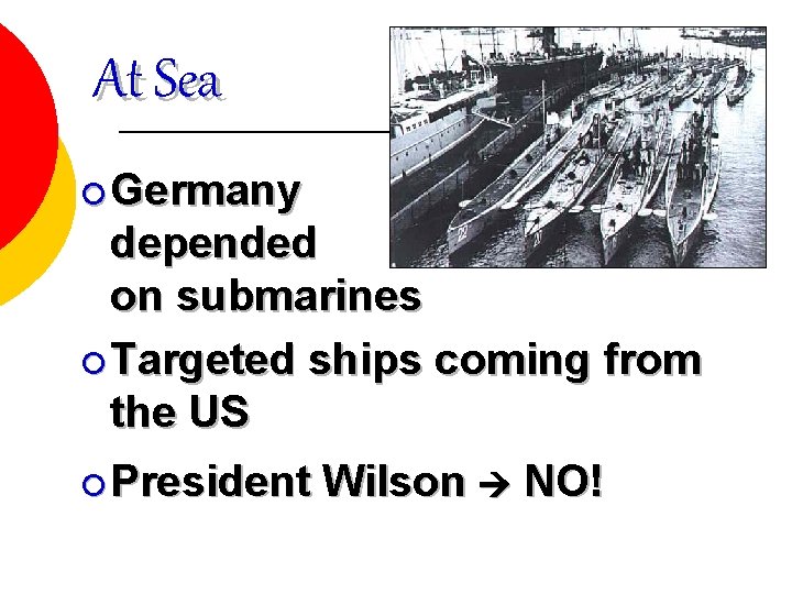 At Sea ¡ Germany depended on submarines ¡ Targeted ships coming from the US