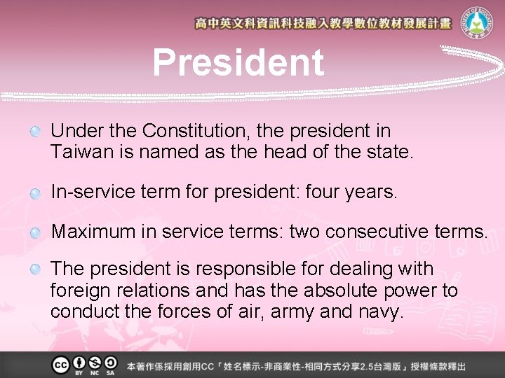 President Under the Constitution, the president in Taiwan is named as the head of