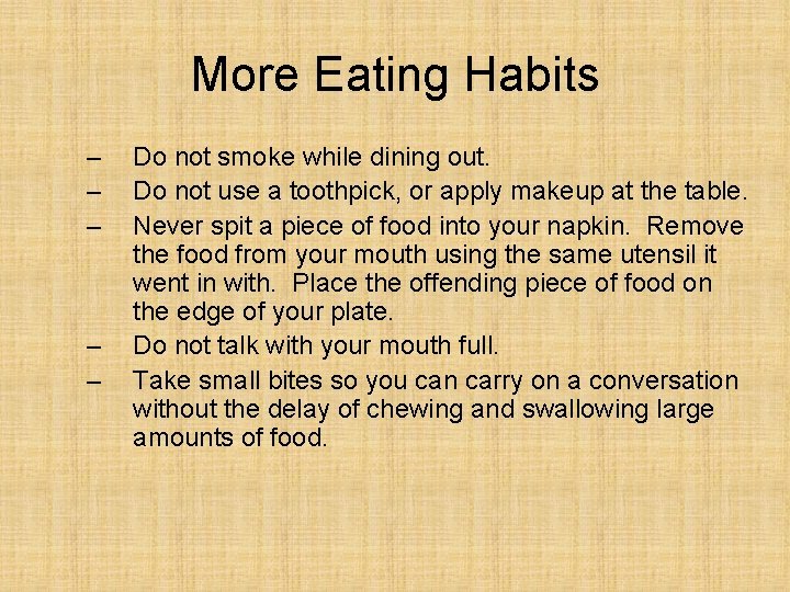 More Eating Habits – – – Do not smoke while dining out. Do not