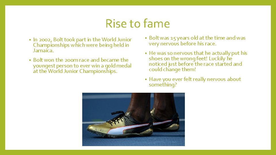 Rise to fame • • In 2002, Bolt took part in the World Junior