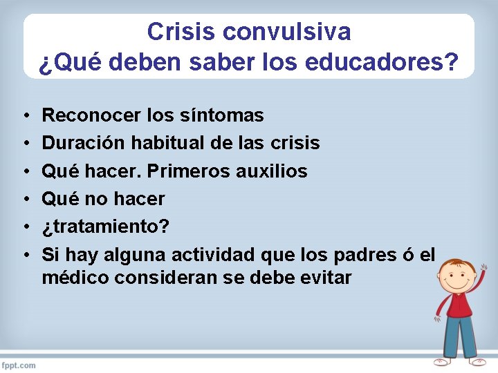 Crisis convulsiva ¿Qué deben saber los educadores? • • • Reconocer los síntomas Duración