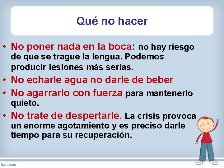 Qué no hacer • No poner nada en la boca: no hay riesgo de