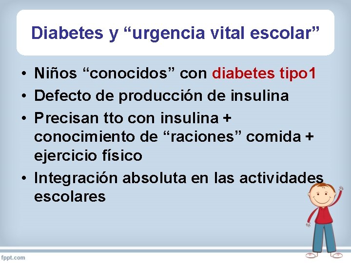 Diabetes y “urgencia vital escolar” • Niños “conocidos” con diabetes tipo 1 • Defecto